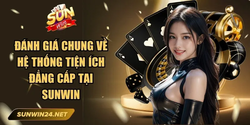 Đánh giá chung về hệ thống tiện ích đẳng cấp tại Sunwin
