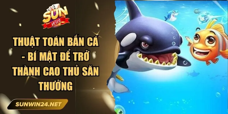 Thuật Toán Bắn Cá